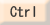 Ctrl